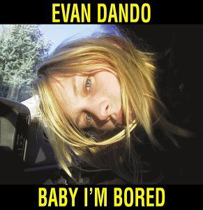 Baby Im Bored - Dando Evan - Musiikki - ROCK - 0032862014123 - tiistai 19. joulukuuta 2023