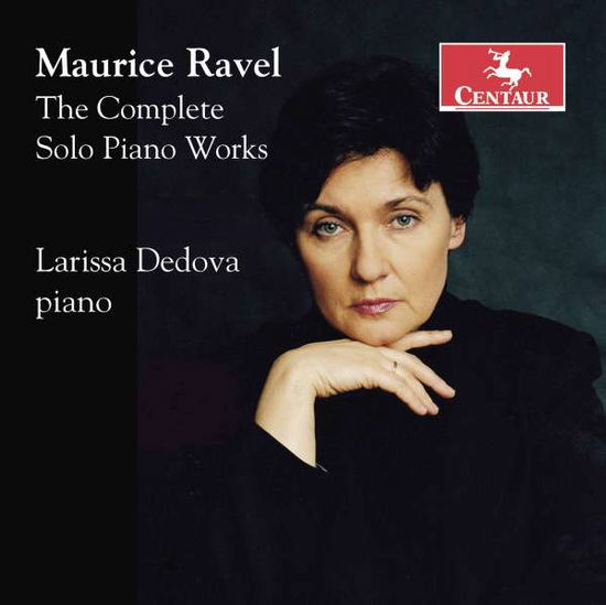 Ravel: The Complete Solo Piano Works - Larissa Dedova - Music - CENTAUR - 0044747358123 - October 26, 2018