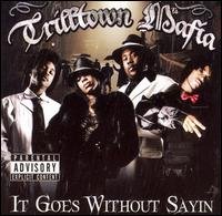 Cover for Trilltown Mafia · It Goes Without Sayin (CD) (2006)