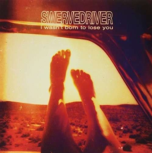 I Wasn't Born To Lose You - Swervedriver - Musikk - POISON CITY - 0080687344123 - 12. august 2016