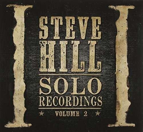 Solo Recordings - Volume 2 - Steve Hill - Muziek - ROCK/POP - 0623339170123 - 16 februari 2017