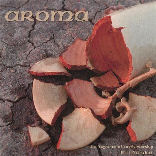 Cover for Bill Drake · Aroma-the Fragrance of Costly Worship (CD) (2007)