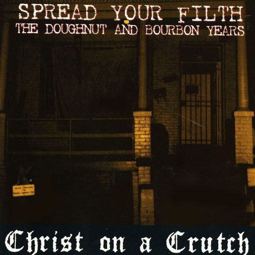 Cover for Christ On A Crutch · Spread Your Filth - the Doughnut and Bou (CD) (2016)