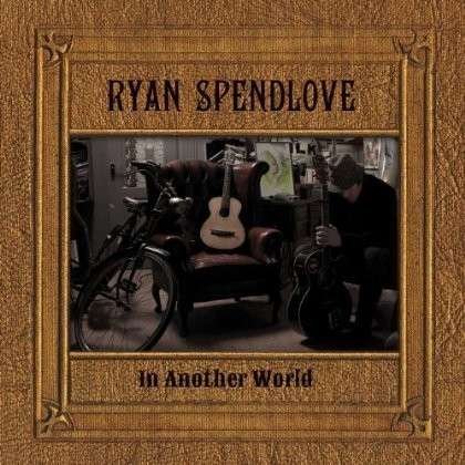 Cover for Ryan Spendlove · In Another World (CD) (2013)