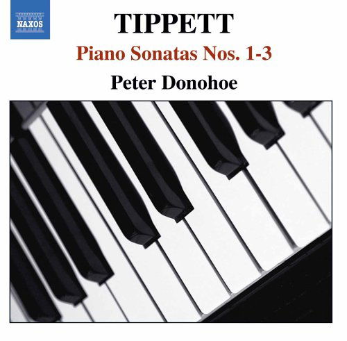 Tippett / Piano Sonatas Nos 1-3 - Peter Donohoe - Musik - NAXOS - 0747313261123 - 31 oktober 2005