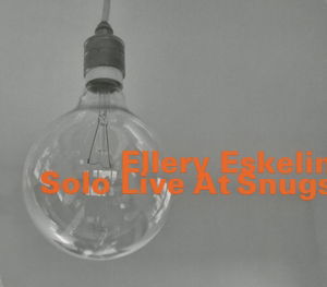 Solo Live At Snugs - Ellery Eskelin - Musiikki - HATHUT RECORDS - 0752156073123 - perjantai 7. huhtikuuta 2017