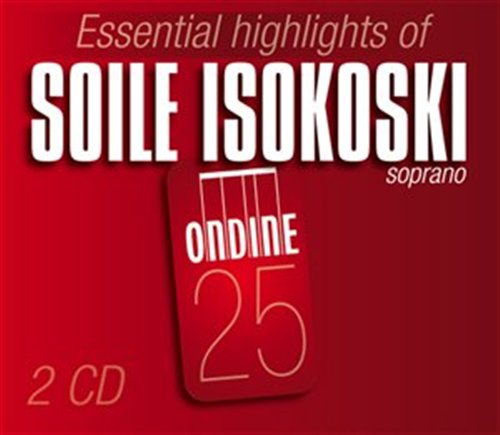 Essential Highlights of Soile Isokoski - Soile Isokoski - Musik - ONDINE - 0761195025123 - 27. april 2010