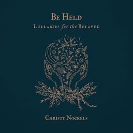 Cover for Christy Nockels · Be Held: Lullabies for the Beloved (CD) (2017)