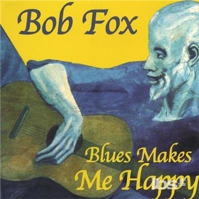 Cover for Bob Fox · Blues Makes Me Happy (CD) (2002)