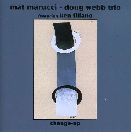 Cover for Mat Marucci &amp; Doug Webb Trio · Change Up (F.Ken Filiano) (CD) (2018)