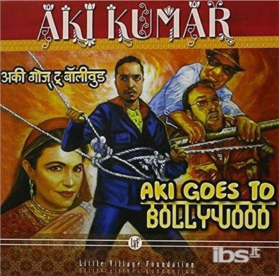 Cover for Aki Kumar · Aki Goes to Bollywood (CD) (2016)