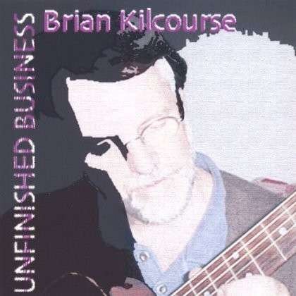 Cover for Brian Kilcourse · Unfinished Business (CD) (2005)