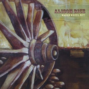 Wagon Wheel Rut - Alison Rice - Musiikki - Alison Rice - 0829757783123 - tiistai 11. toukokuuta 2004