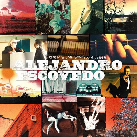 Alejandro Escovedo · Burn Something Beautiful (LP) (2017)