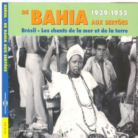 Cover for Bahia: De Bahia Aux Sertoes 1939-1955 · Bresil: Les Chants De La Mer Et De La Terre (CD) (2018)