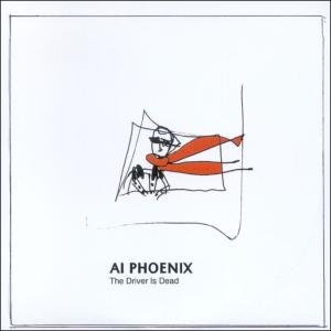 Cover for Ai Phoenix · The Driver Is Dead (CD) (2002)