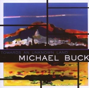 Cover for Michael Buck · Towards An Unknown Land (CD) (2007)