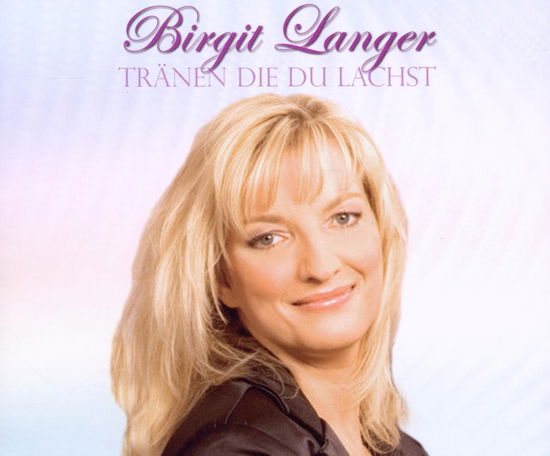 Traenen Die Du Lachst - Birgit Langer - Musikk - ELECT - 5099963199123 - 26. mars 2010