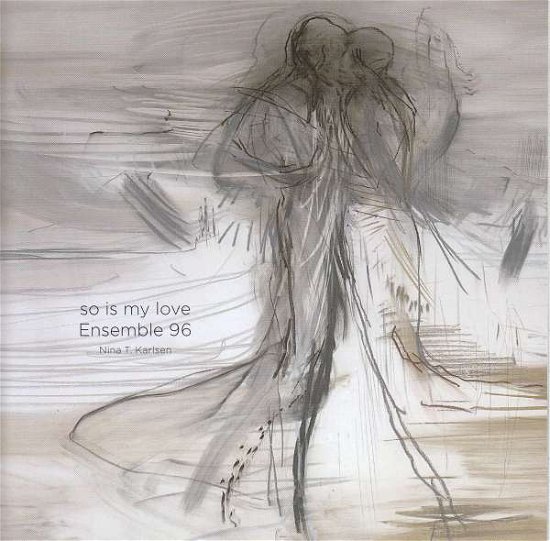 Cover for Ljones,Mari Skeie / Karlsen,Nina T./Ensemble 96 · So is my love (Blu-ray Audio) (2017)