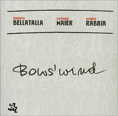 Bows Wind - Bellatalla / Maier / Rabbia - Musik - CAMJAZZ - 8024709778123 - 6 november 2006