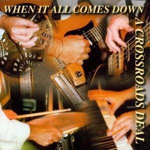 Cover for Crossroads Deal A-When It All Comes Down (CD) (1999)