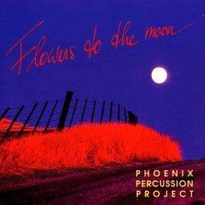 Cover for Phoenix Percussion Projec · Flowers To The Moon (CD) (2000)