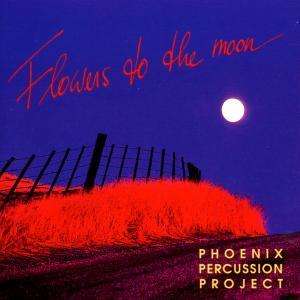 Cover for Phoenix Percussion Projec · Flowers To The Moon (CD) (2000)