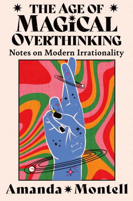 Cover for Amanda Montell · The Age of Magical Overthinking: Notes on Modern Irrationality (Pocketbok) (2024)