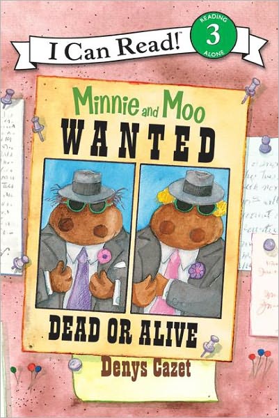 Minnie and Moo: Wanted Dead or Alive - I Can Read Level 3 - Denys Cazet - Books - HarperCollins - 9780060730123 - August 28, 2007