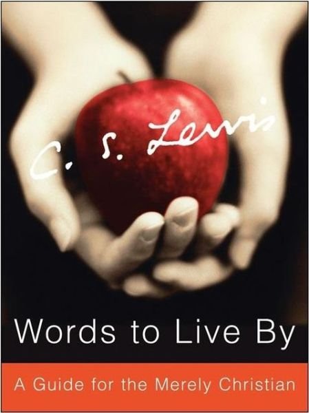 Cover for C. S. Lewis · Words to Live By: a Guide for the Merely Christian (Inbunden Bok) (2007)