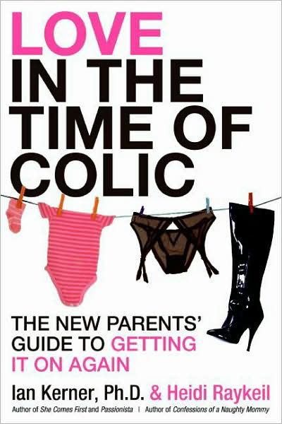 Cover for Ian Kerner · Love in the Time of Colic: The New Parents' Guide to Getting It On Again (Pocketbok) (2009)