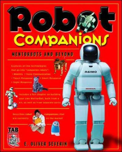 Robot Companions: Mentorbots and Beyond - E. Oliver Severin - Books - McGraw-Hill/TAB Electronics - 9780071422123 - October 28, 2003
