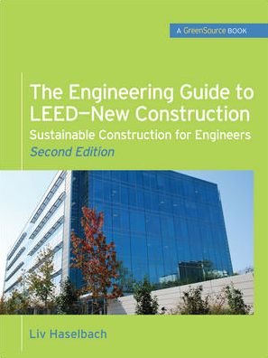 Cover for Liv Haselbach · The Engineering Guide to LEED-New Construction: Sustainable Construction for Engineers (GreenSource) (Innbunden bok) (2010)