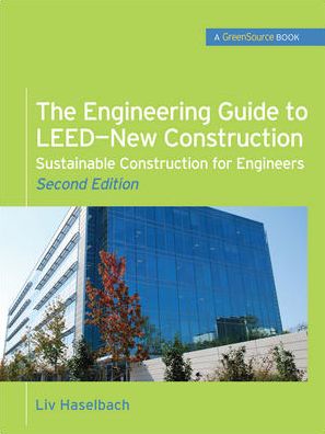 Cover for Liv Haselbach · The Engineering Guide to LEED-New Construction: Sustainable Construction for Engineers (GreenSource) (Hardcover Book) (2010)