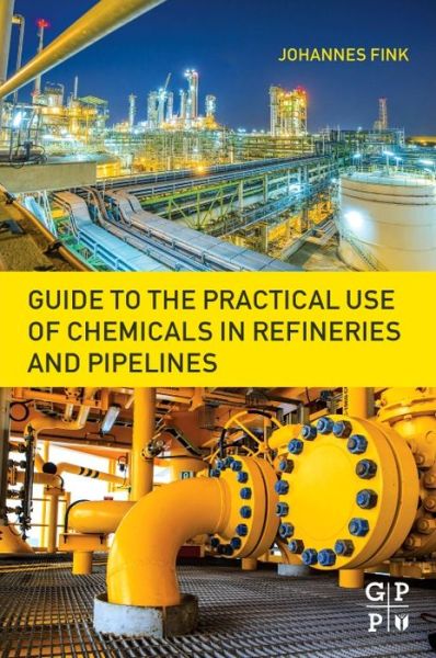 Cover for Fink, Johannes Karl (Professor of Macromolecular Chemistry, Montanuniversitat Leoben, Austria) · Guide to the Practical Use of Chemicals in Refineries and Pipelines (Paperback Book) (2016)