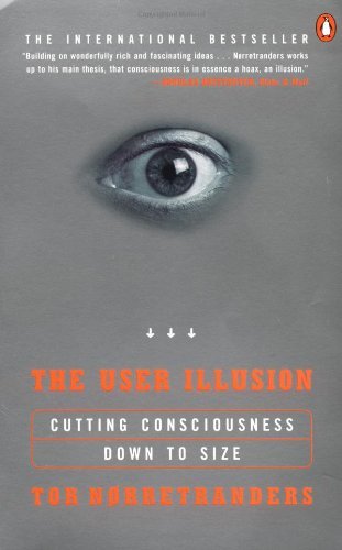 The User Illusion: Cutting Consciousness Down to Size - Tor Norretranders - Kirjat - Penguin Books Ltd - 9780140230123 - sunnuntai 1. elokuuta 1999