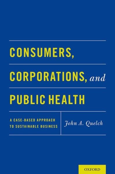 Consumers, Corporations, and Public Health: A Case-Based Approach to Sustainable Business -  - Books - Oxford University Press Inc - 9780190235123 - February 18, 2016