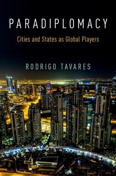Cover for Tavares, Rodrigo (CEO of Granito &amp; Partners, and Research Fellow, CEO of Granito &amp; Partners, and Research Fellow, UN University (UNU-CRIS)) · Paradiplomacy: Cities and States as Global Players (Paperback Book) (2016)