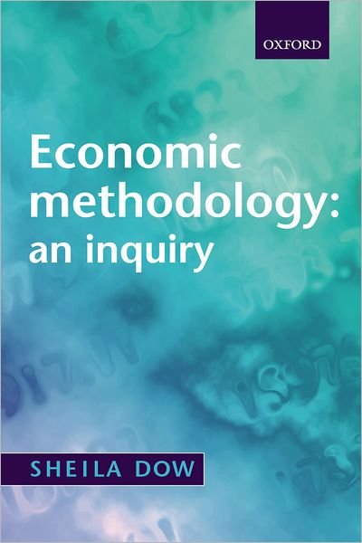 Cover for Dow, Sheila (, Professor of Economics, Stirling University) · Economic Methodology: An Inquiry (Paperback Book) (2002)