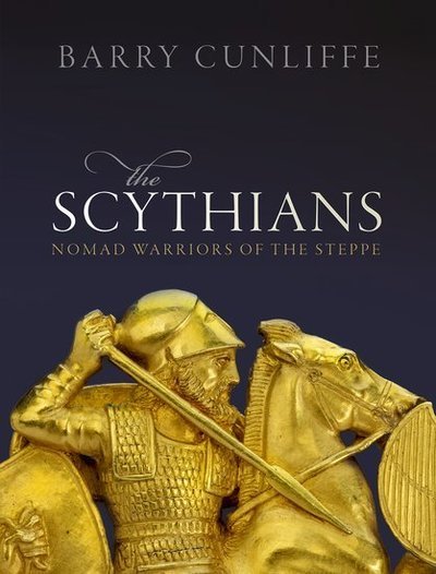 Cover for Cunliffe, Barry (Emeritus Professor of European Archaeology, University of Oxford) · The Scythians: Nomad Warriors of the Steppe (Hardcover Book) (2019)