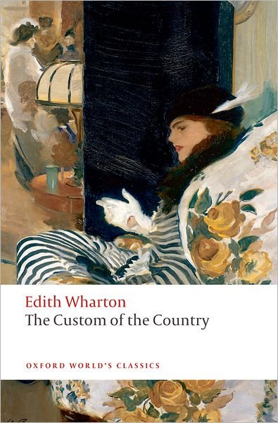 The Custom of the Country - Oxford World's Classics - Edith Wharton - Bøker - Oxford University Press - 9780199555123 - 9. oktober 2008