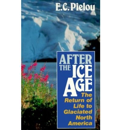 Cover for Pielou, E. C. (Dalhousie University, Halifax, Nova Scotia) · After the Ice Age: The Return of Life to Glaciated North America (Paperback Book) [New edition] (1992)