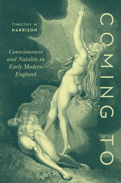 Cover for Professor Timothy M. Harrison · Coming To: Consciousness and Natality in Early Modern England (Paperback Book) (2020)