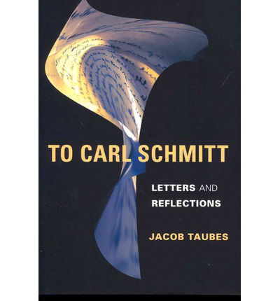 Cover for Jacob Taubes · To Carl Schmitt: Letters and Reflections - Insurrections: Critical Studies in Religion, Politics, and Culture (Hardcover Book) (2013)