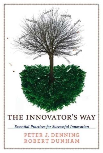 Cover for Denning, Peter J. (Distinguished Professor / Chair of Computer Science) · The Innovator's Way: Essential Practices for Successful Innovation - The MIT Press (Paperback Bog) (2012)