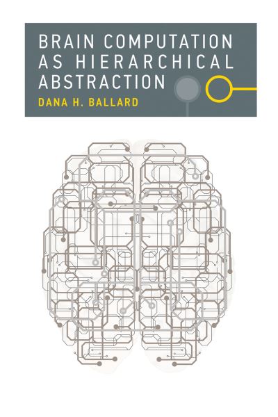 Cover for Ballard, Dana H. (Professor, University of Texas at Austin) · Brain Computation as Hierarchical Abstraction - Brain Computation as Hierarchical Abstraction (Paperback Book) (2015)