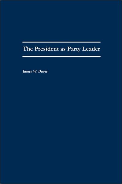 Cover for James W. Davis · The President as Party Leader (Paperback Book) (1992)