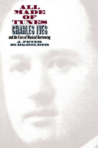 Cover for J. Peter Burkholder · All Made of Tunes: Charles Ives and the Uses of Musical Borrowing (Paperback Book) (2004)
