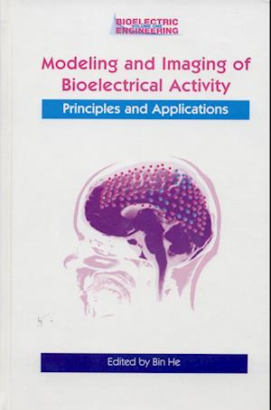 Cover for Modeling &amp; Imaging of Bioelectrical Activity: Principles and Applications - Bioelectric Engineering (Hardcover Book) [2005 edition] (2004)