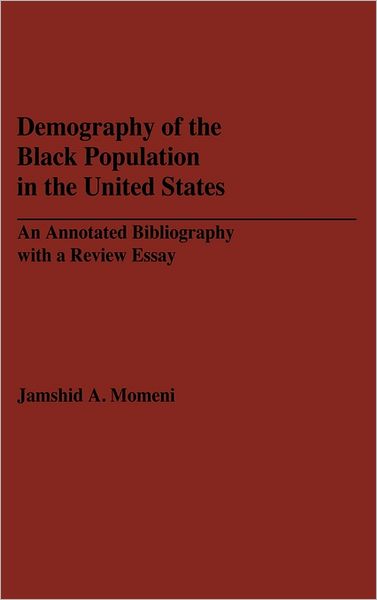 Cover for Jamshid Momeni · Demography of the Black Population in the United States: An Annotated Bibliography with a Review Essay (Hardcover Book) [Annotated edition] (1983)